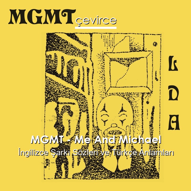 MGMT – Me And Michael İngilizce Şarkı Sözleri Türkçe Anlamları