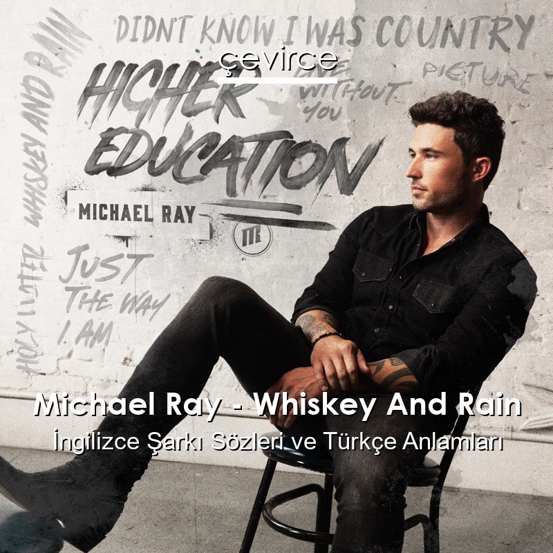 Michael Ray – Whiskey And Rain İngilizce Şarkı Sözleri Türkçe Anlamları