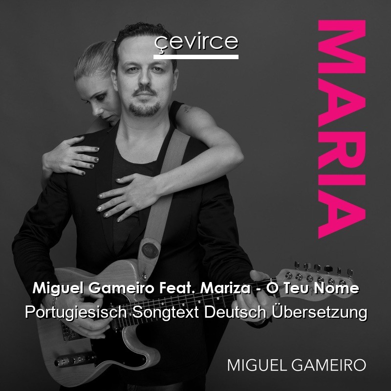 Miguel Gameiro Feat. Mariza – O Teu Nome Portugiesisch Songtext Deutsch Übersetzung