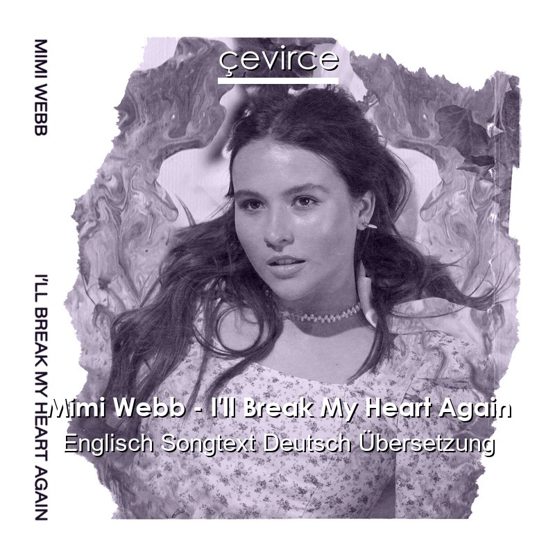 Mimi Webb – I’ll Break My Heart Again Englisch Songtext Deutsch Übersetzung