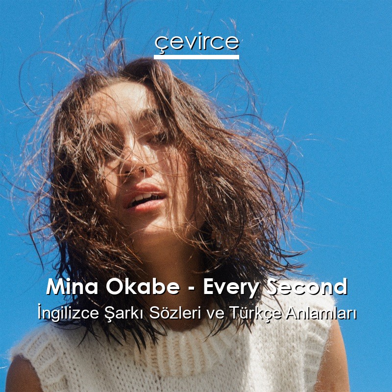 Mina Okabe – Every Second İngilizce Şarkı Sözleri Türkçe Anlamları