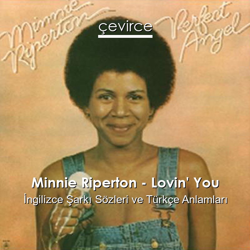 Minnie Riperton – Lovin’ You İngilizce Şarkı Sözleri Türkçe Anlamları