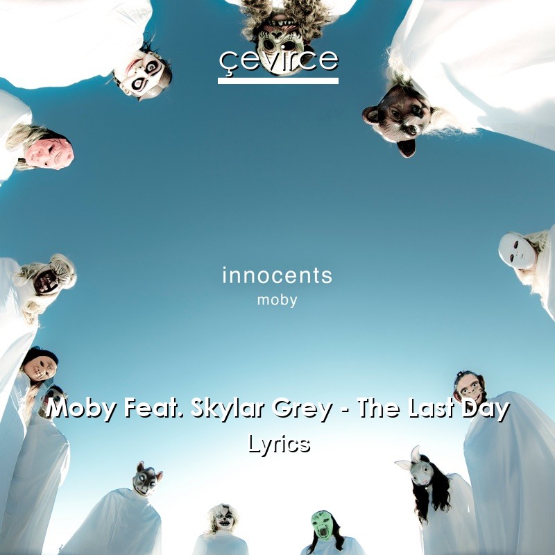 Moby Feat. Skylar Grey – The Last Day Lyrics