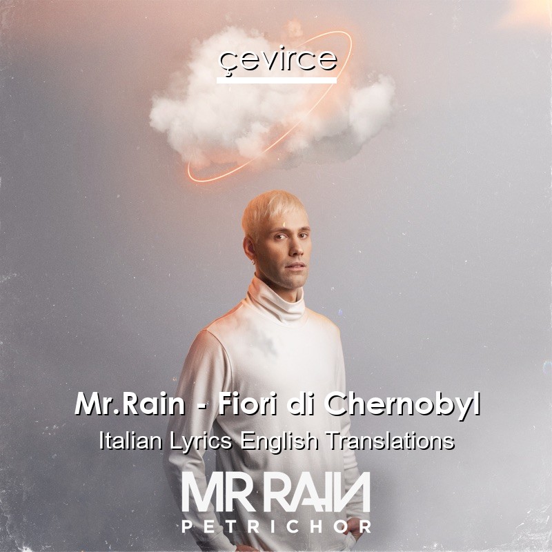 Mr.Rain – Fiori di Chernobyl Italian Lyrics English Translations