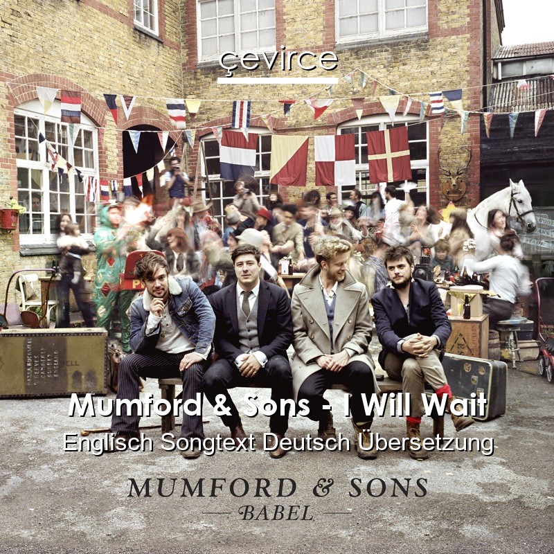 Mumford & Sons – I Will Wait Englisch Songtext Deutsch Übersetzung