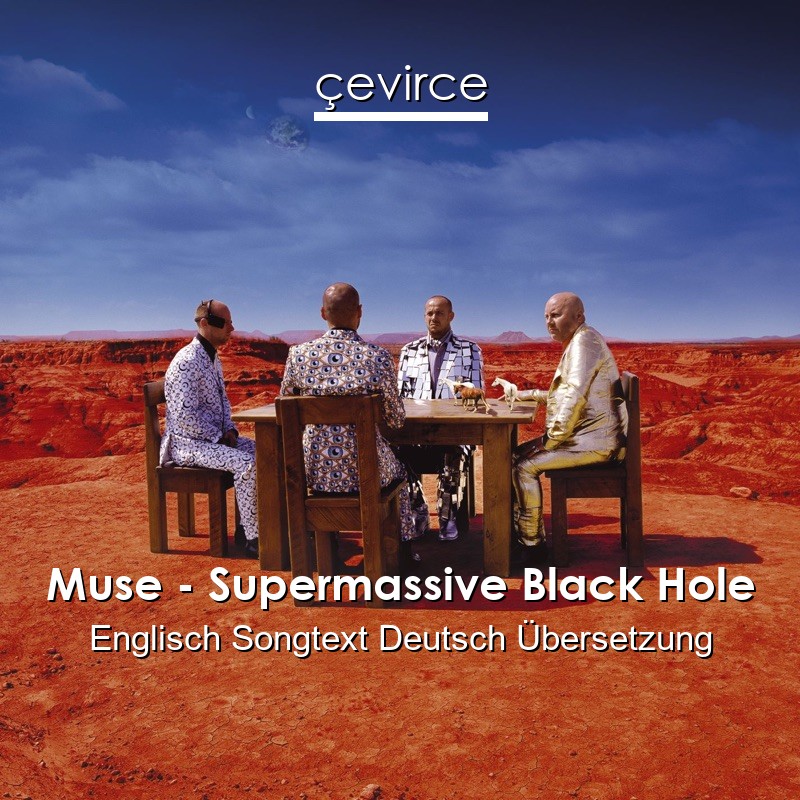 Muse – Supermassive Black Hole Englisch Songtext Deutsch Übersetzung