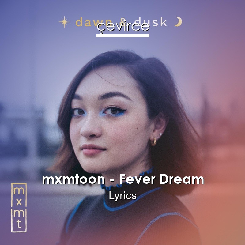 mxmtoon – Fever Dream Lyrics