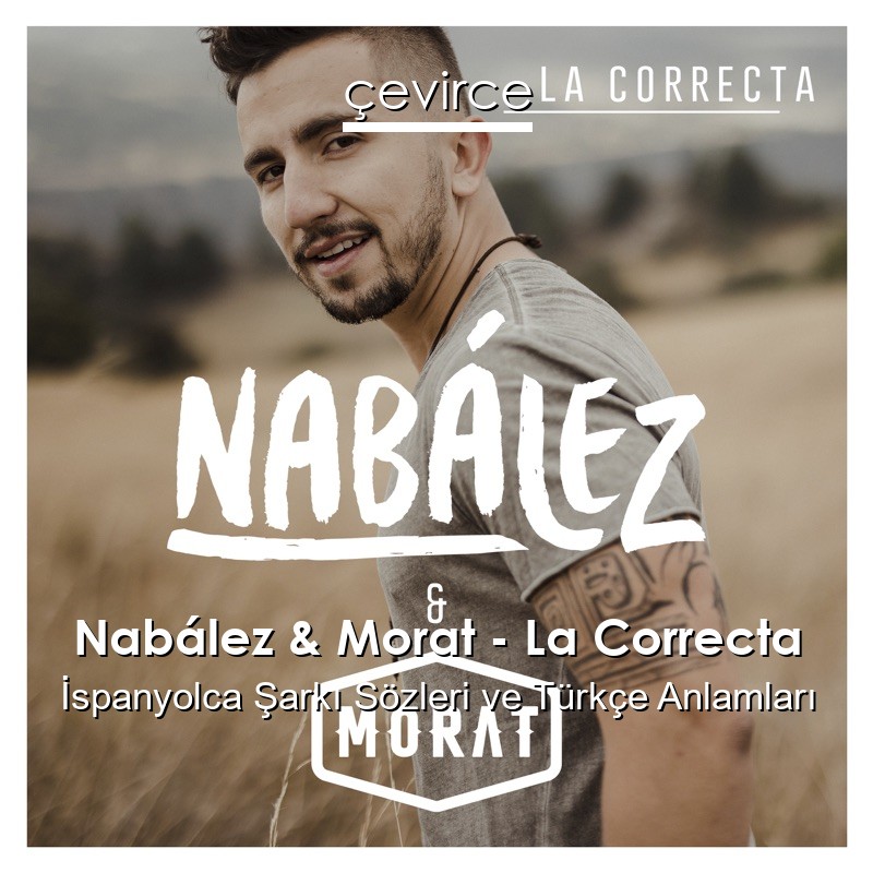 Nabález & Morat – La Correcta İspanyolca Şarkı Sözleri Türkçe Anlamları