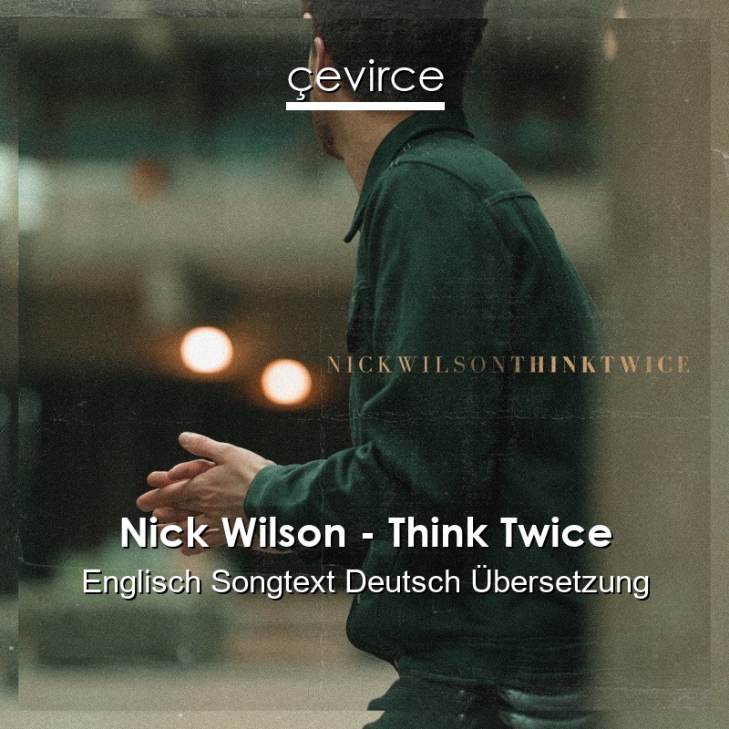 Nick Wilson – Think Twice Englisch Songtext Deutsch Übersetzung