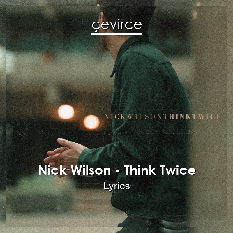 Nick Wilson – Think Twice Lyrics