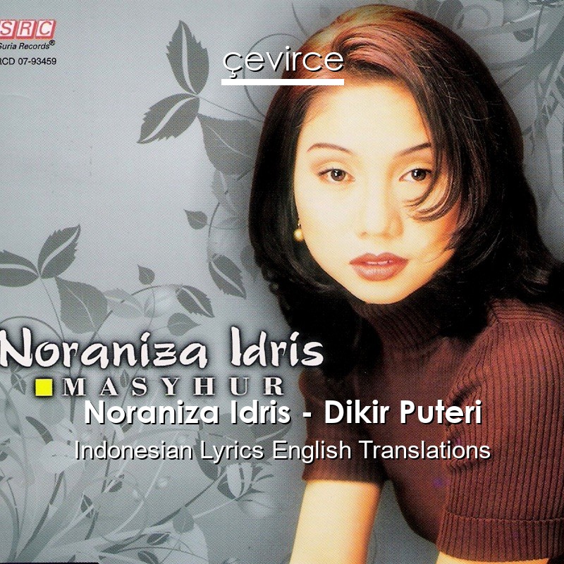 Noraniza Idris – Dikir Puteri Indonesian Lyrics English Translations