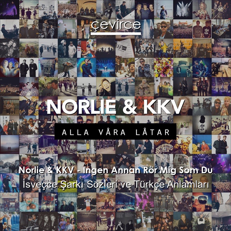 Norlie & KKV – Ingen Annan Rör Mig Som Du İsveçce Şarkı Sözleri Türkçe Anlamları