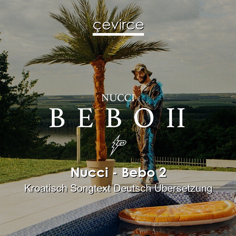 Nucci – Bebo 2 Kroatisch Songtext Deutsch Übersetzung