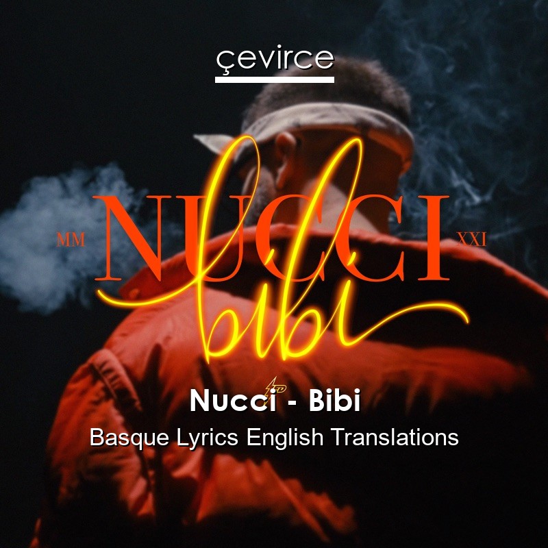 Nucci – Bibi Basque Lyrics English Translations