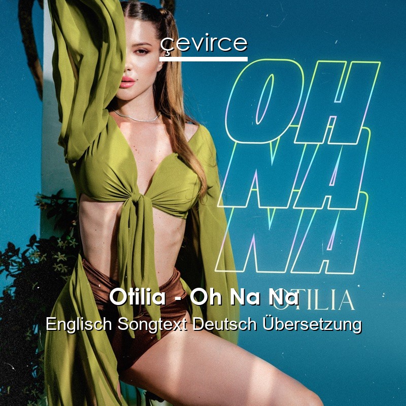 Otilia – Oh Na Na Englisch Songtext Deutsch Übersetzung