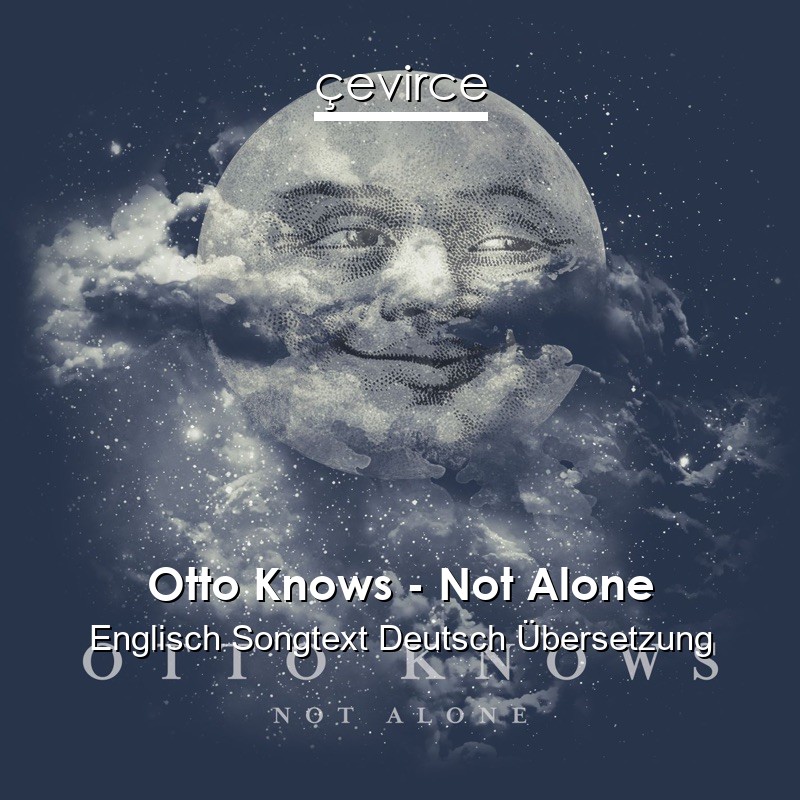 Otto Knows – Not Alone Englisch Songtext Deutsch Übersetzung