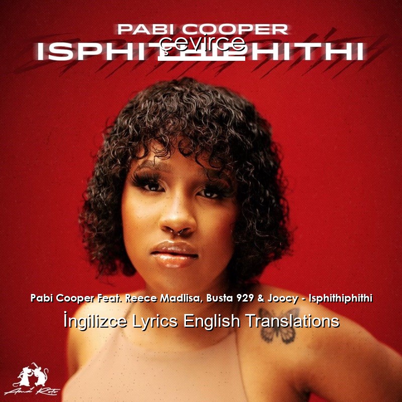 Pabi Cooper Feat. Reece Madlisa, Busta 929 & Joocy – Isphithiphithi  Lyrics English Translations