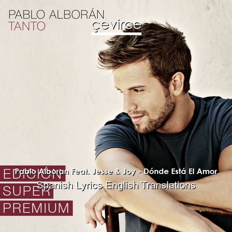 Pablo Alboran Feat. Jesse & Joy – Dónde Está El Amor Spanish Lyrics English Translations