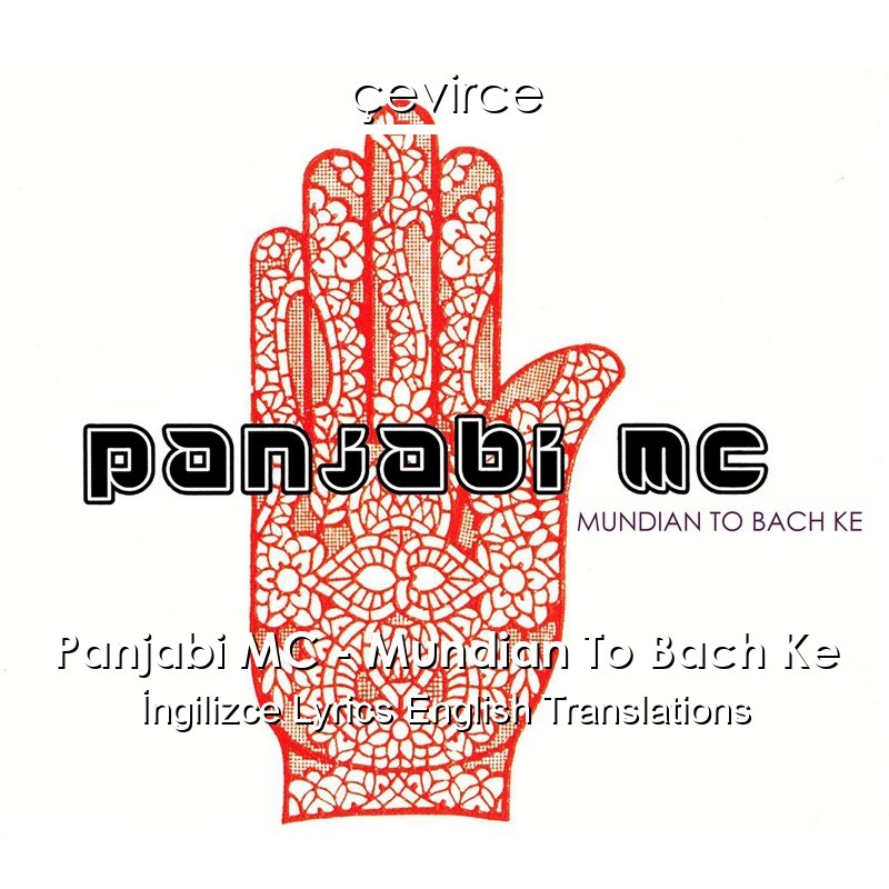 Panjabi MC – Mundian To Bach Ke  Lyrics English Translations