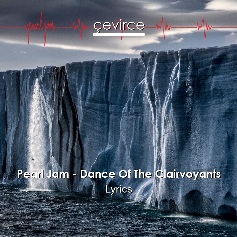 Pearl Jam – Dance Of The Clairvoyants Lyrics