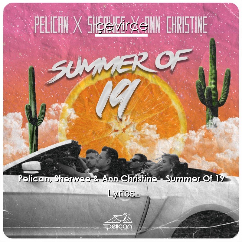 Pelican, Sherwee & Ann Christine – Summer Of 19 Lyrics