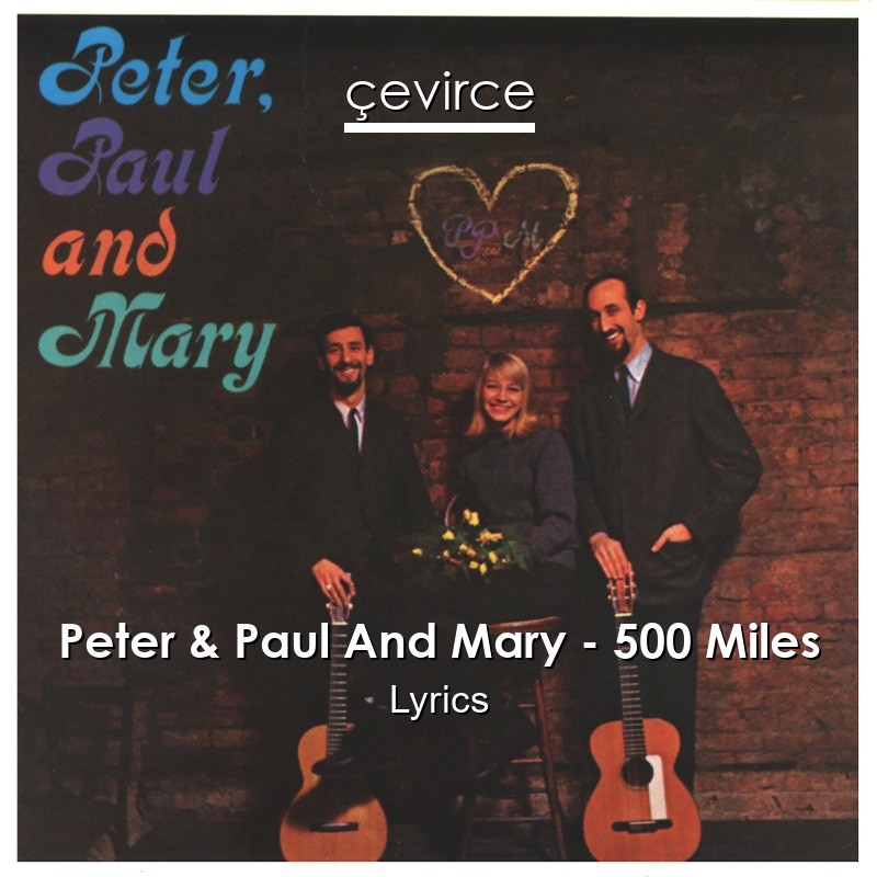 Peter & Paul And Mary – 500 Miles Lyrics