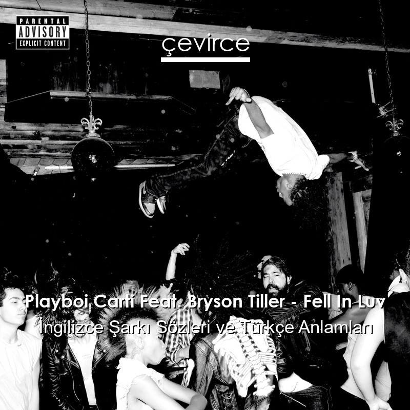 Playboi Carti Feat. Bryson Tiller – Fell In Luv İngilizce Şarkı Sözleri Türkçe Anlamları