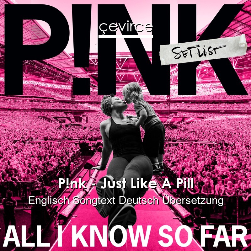 P!nk – Just Like A Pill Englisch Songtext Deutsch Übersetzung