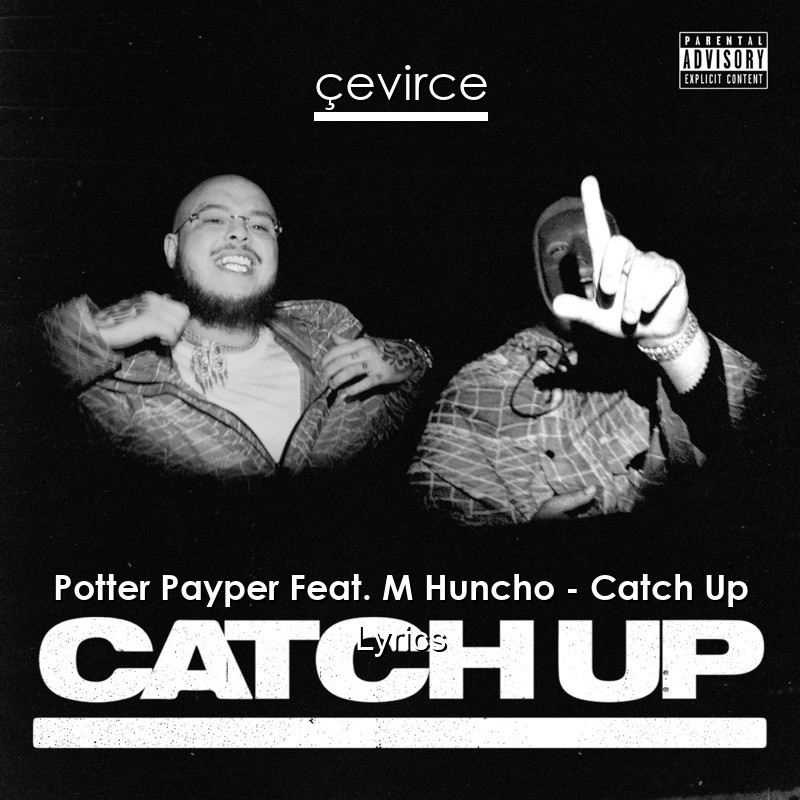 Potter Payper Feat. M Huncho – Catch Up Lyrics