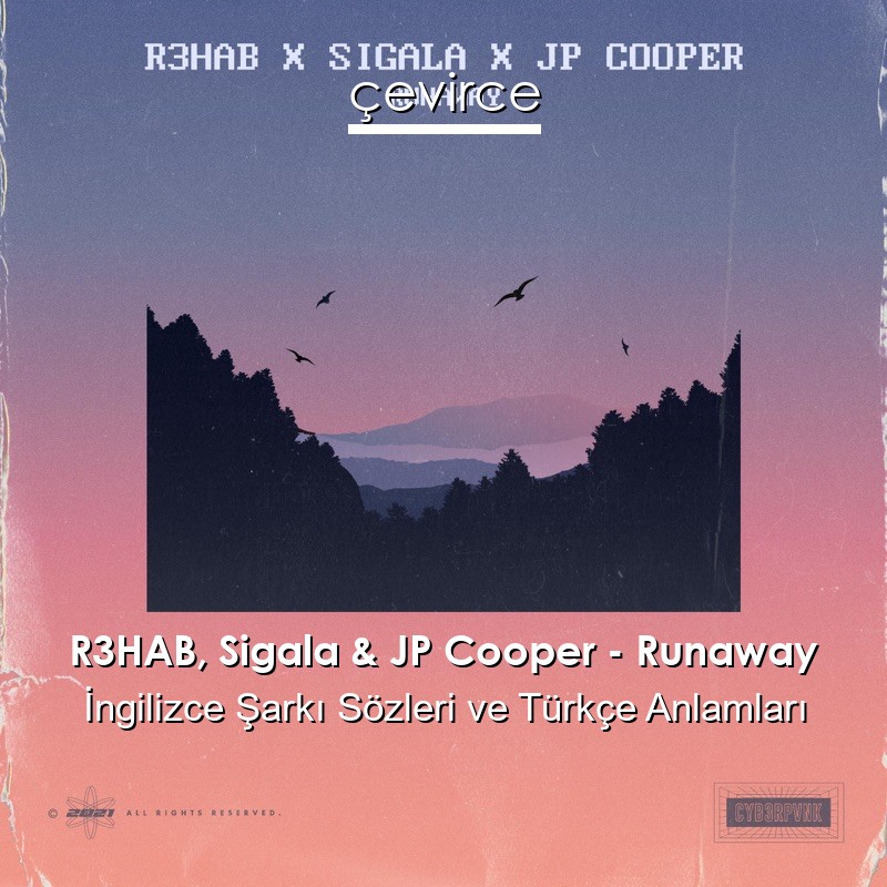 R3HAB, Sigala & JP Cooper – Runaway İngilizce Şarkı Sözleri Türkçe Anlamları