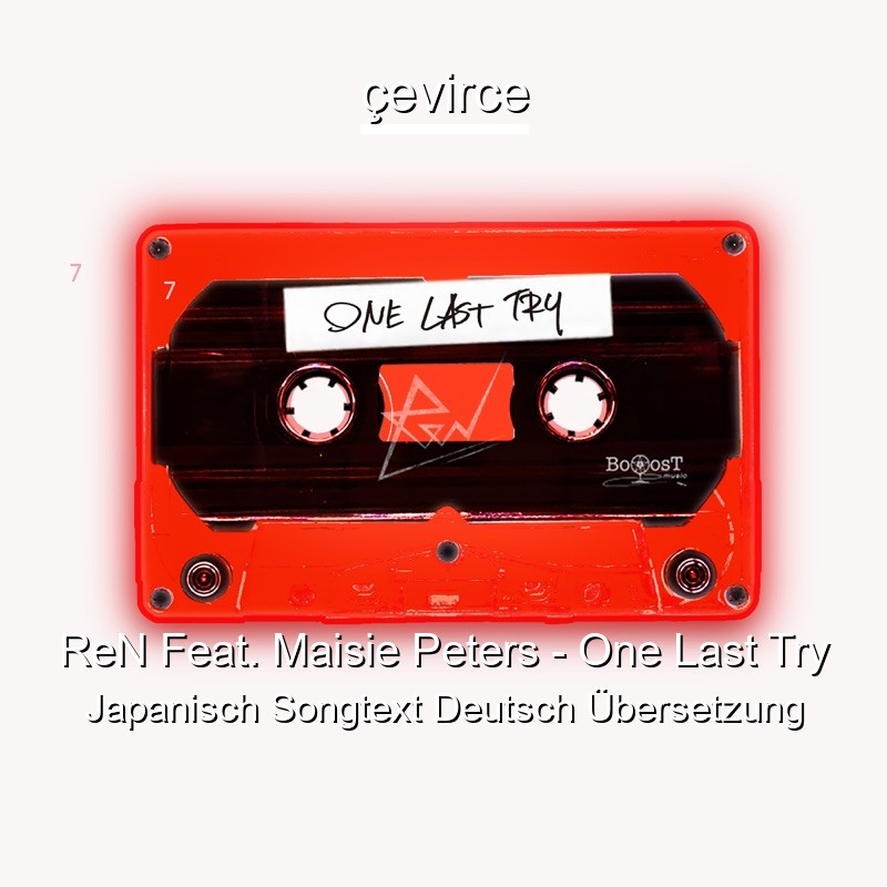 ReN Feat. Maisie Peters – One Last Try Japanisch Songtext Deutsch Übersetzung