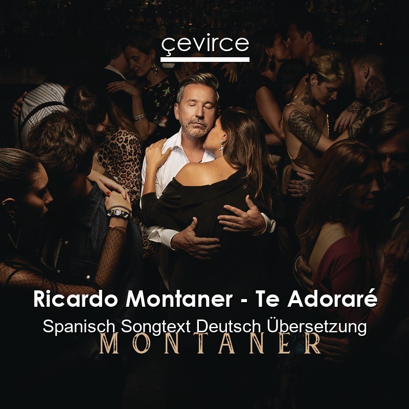 Ricardo Montaner – Te Adoraré Spanisch Songtext Deutsch Übersetzung