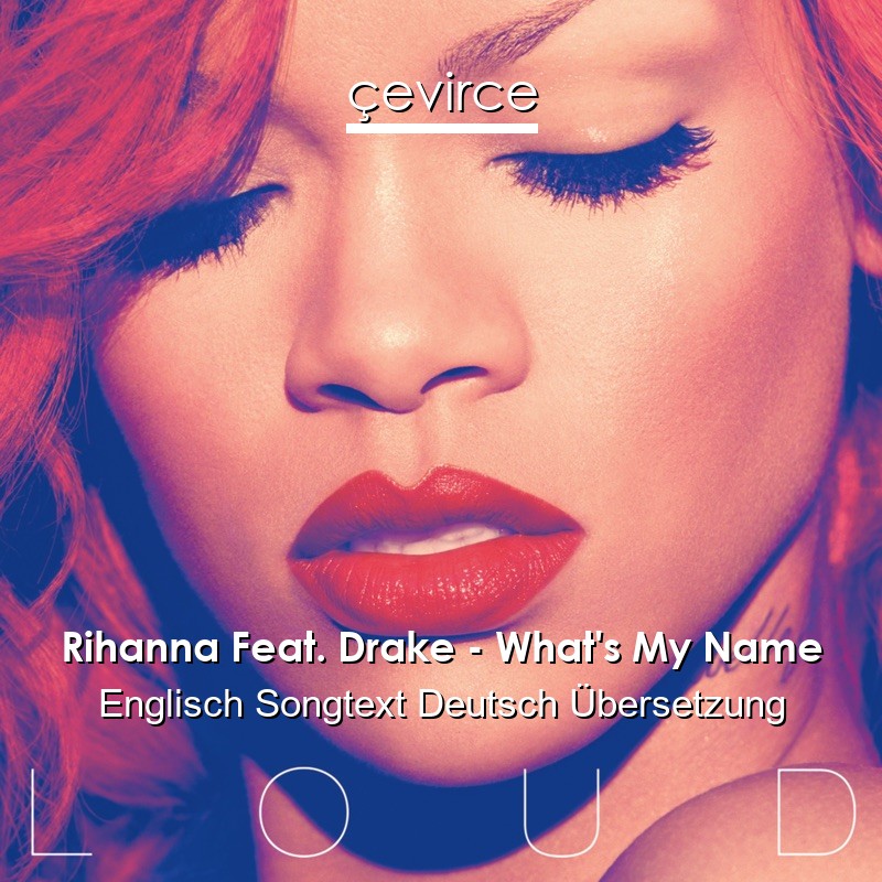 Rihanna Feat. Drake – What’s My Name Englisch Songtext Deutsch Übersetzung