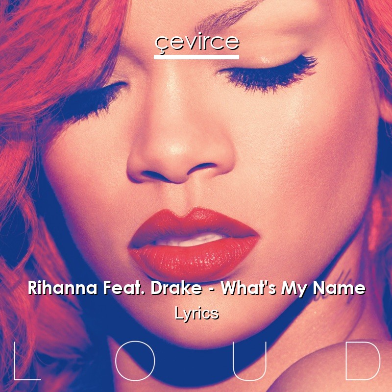 Rihanna Feat. Drake – What’s My Name Lyrics