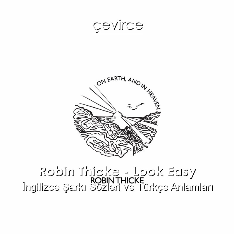 Robin Thicke – Look Easy İngilizce Şarkı Sözleri Türkçe Anlamları