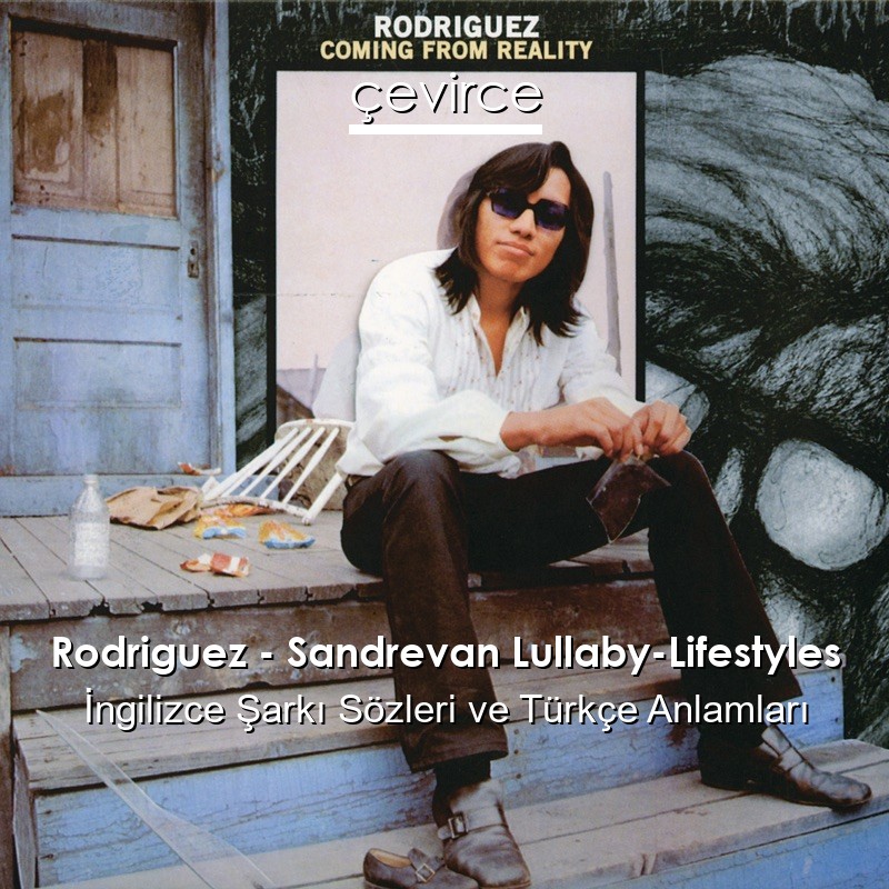 Rodriguez – Sandrevan Lullaby-Lifestyles İngilizce Şarkı Sözleri Türkçe Anlamları