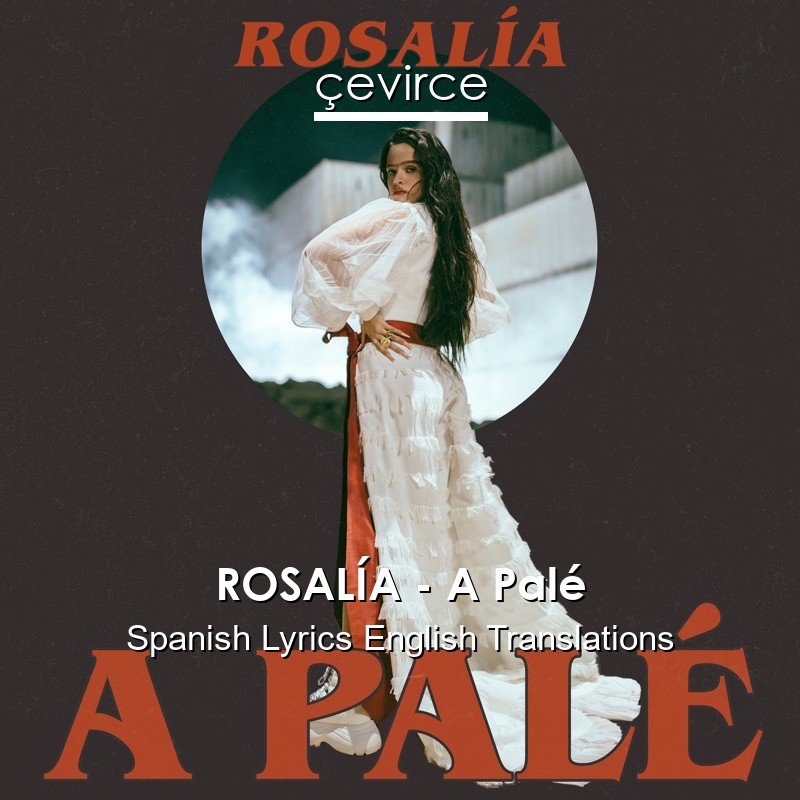 ROSALÍA – A Palé Spanish Lyrics English Translations