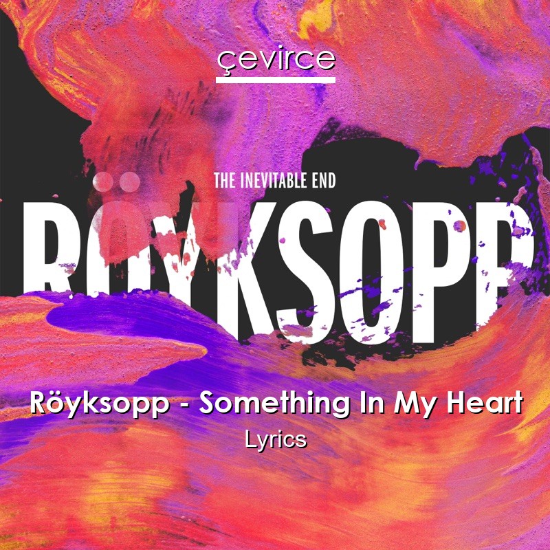 Röyksopp – Something In My Heart Lyrics