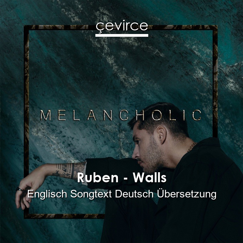 Ruben – Walls Englisch Songtext Deutsch Übersetzung