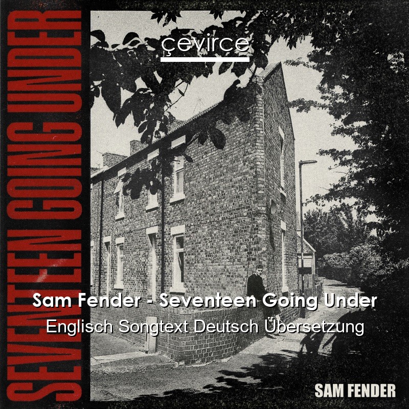 Sam Fender – Seventeen Going Under Englisch Songtext Deutsch Übersetzung