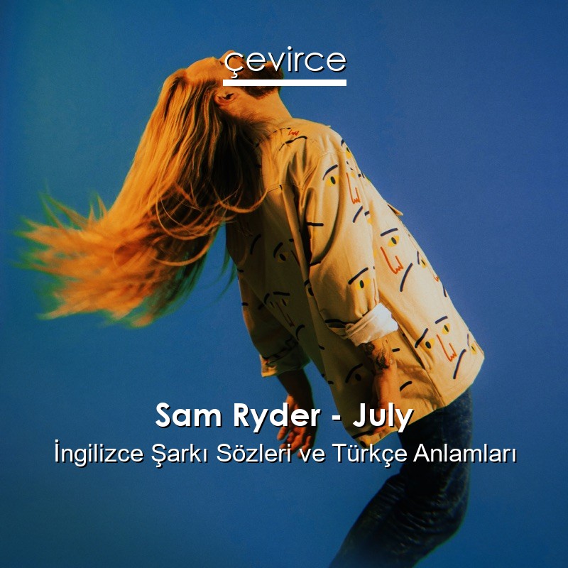 Sam Ryder – July İngilizce Şarkı Sözleri Türkçe Anlamları