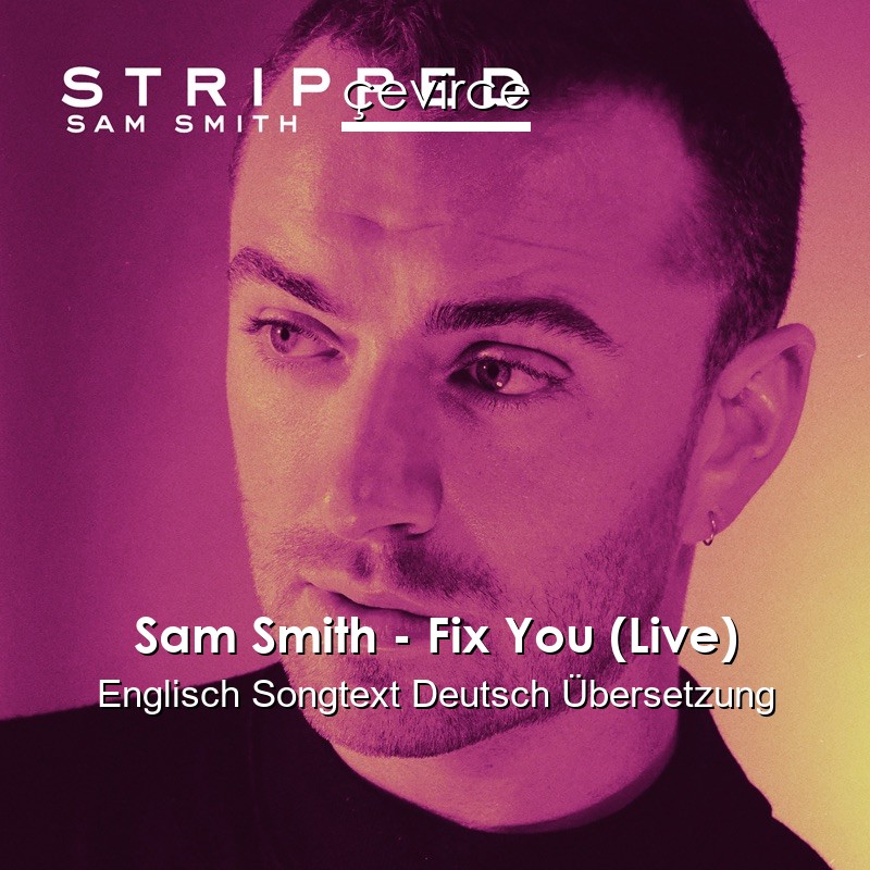 Sam Smith – Fix You (Live) Englisch Songtext Deutsch Übersetzung