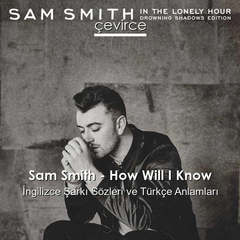 Sam Smith – How Will I Know İngilizce Şarkı Sözleri Türkçe Anlamları