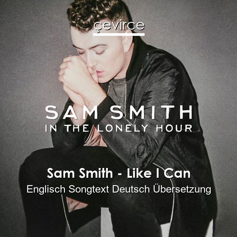 Sam Smith – Like I Can Englisch Songtext Deutsch Übersetzung