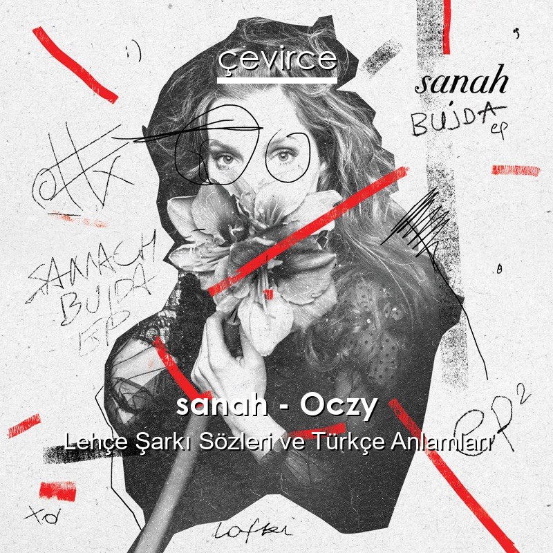 sanah – Oczy Lehçe Şarkı Sözleri Türkçe Anlamları