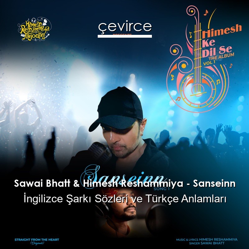 Sawai Bhatt & Himesh Reshammiya – Sanseinn  Şarkı Sözleri Türkçe Anlamları