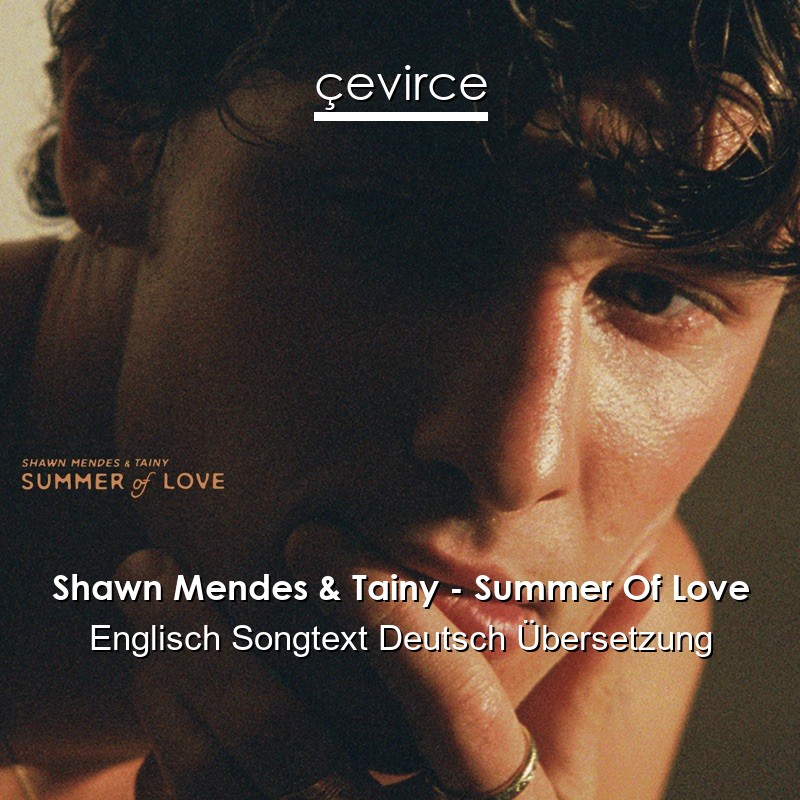 Shawn Mendes & Tainy – Summer Of Love Englisch Songtext Deutsch Übersetzung