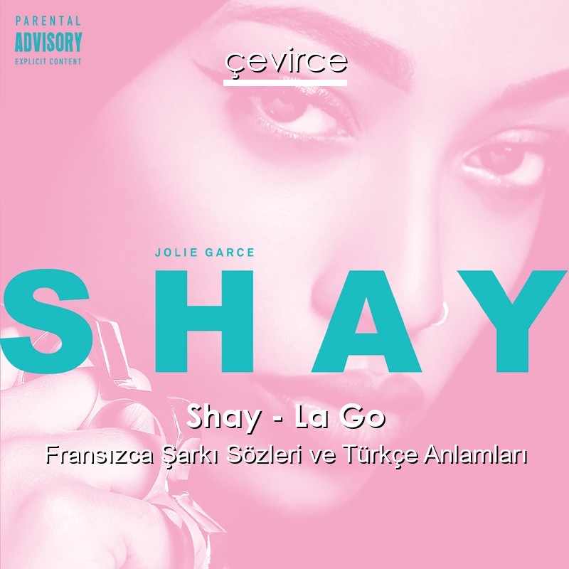 Shay – La Go Fransızca Şarkı Sözleri Türkçe Anlamları