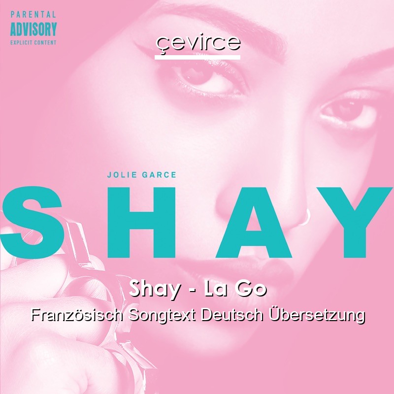 Shay – La Go Französisch Songtext Deutsch Übersetzung