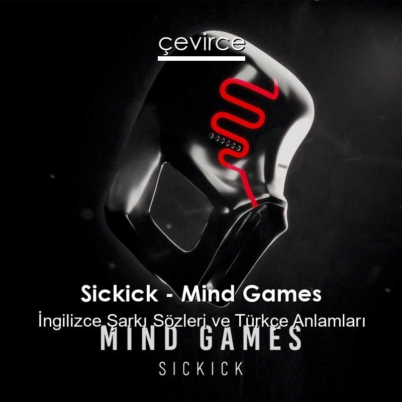 Sickick – Mind Games İngilizce Şarkı Sözleri Türkçe Anlamları